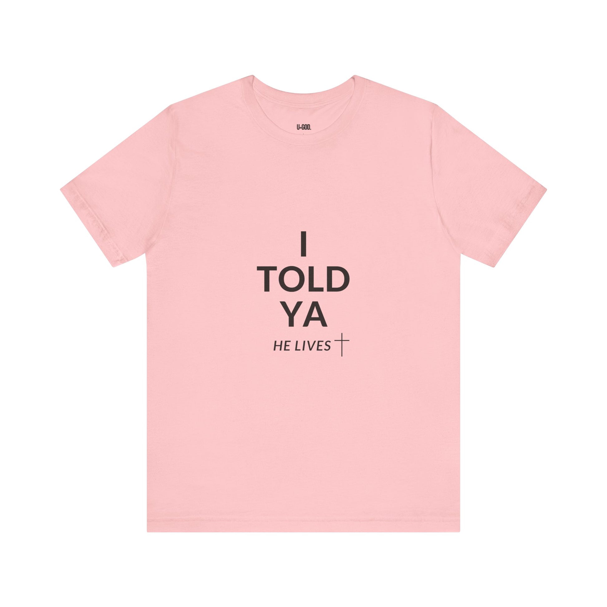 Inspirational Christian Tee - "I Told Ya He Lives" - U+GOD