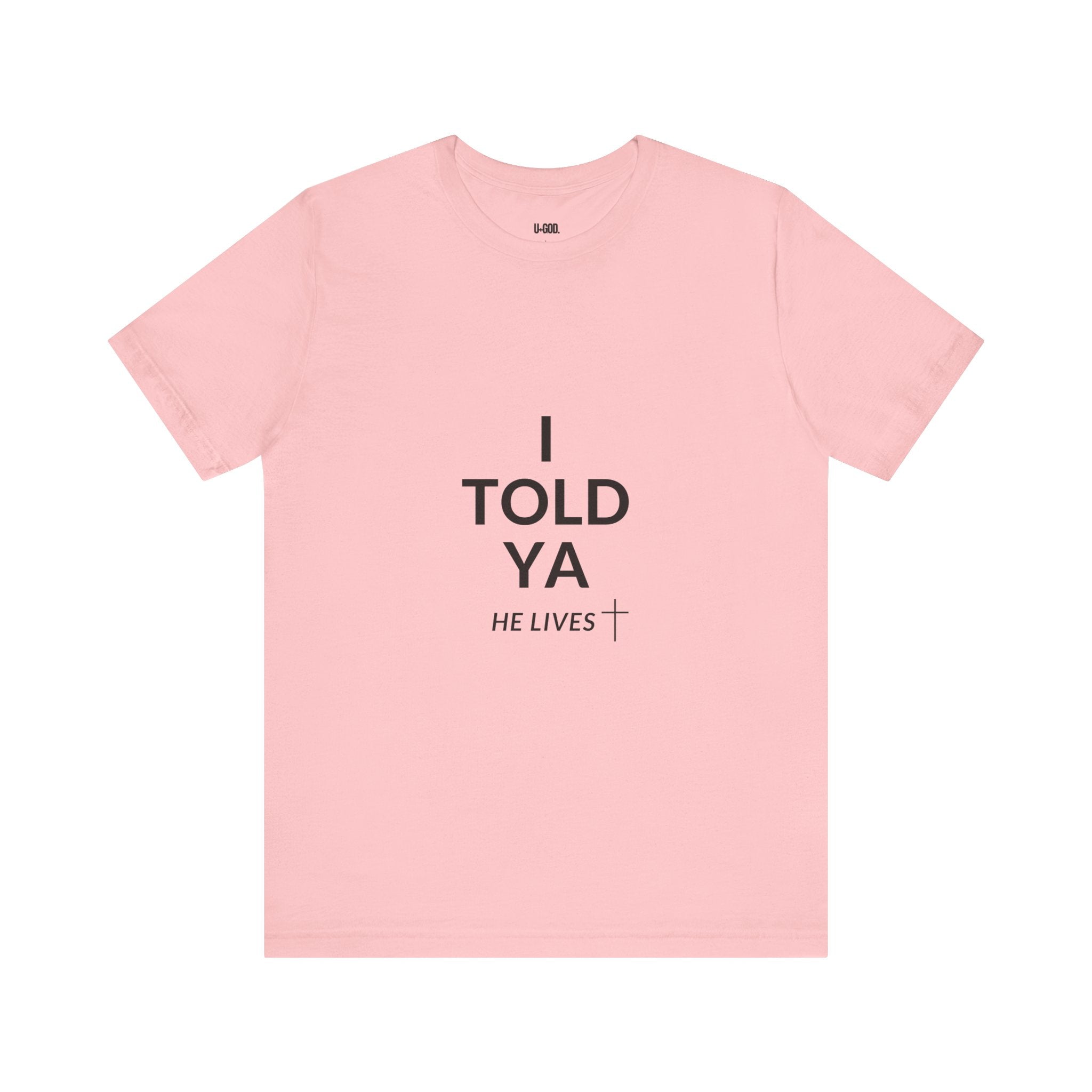 Inspirational Christian Tee - "I Told Ya He Lives" - U+GOD