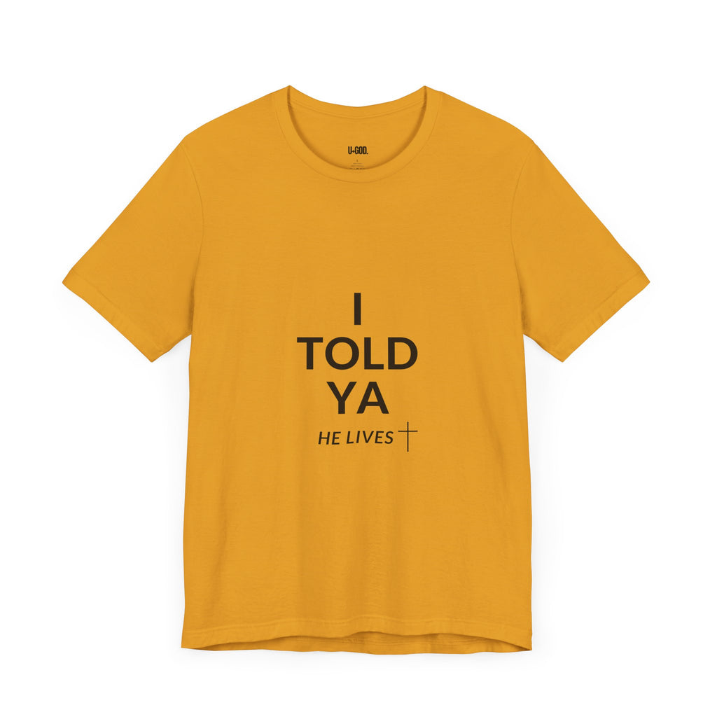 Inspirational Christian Tee - "I Told Ya He Lives" - U+GOD