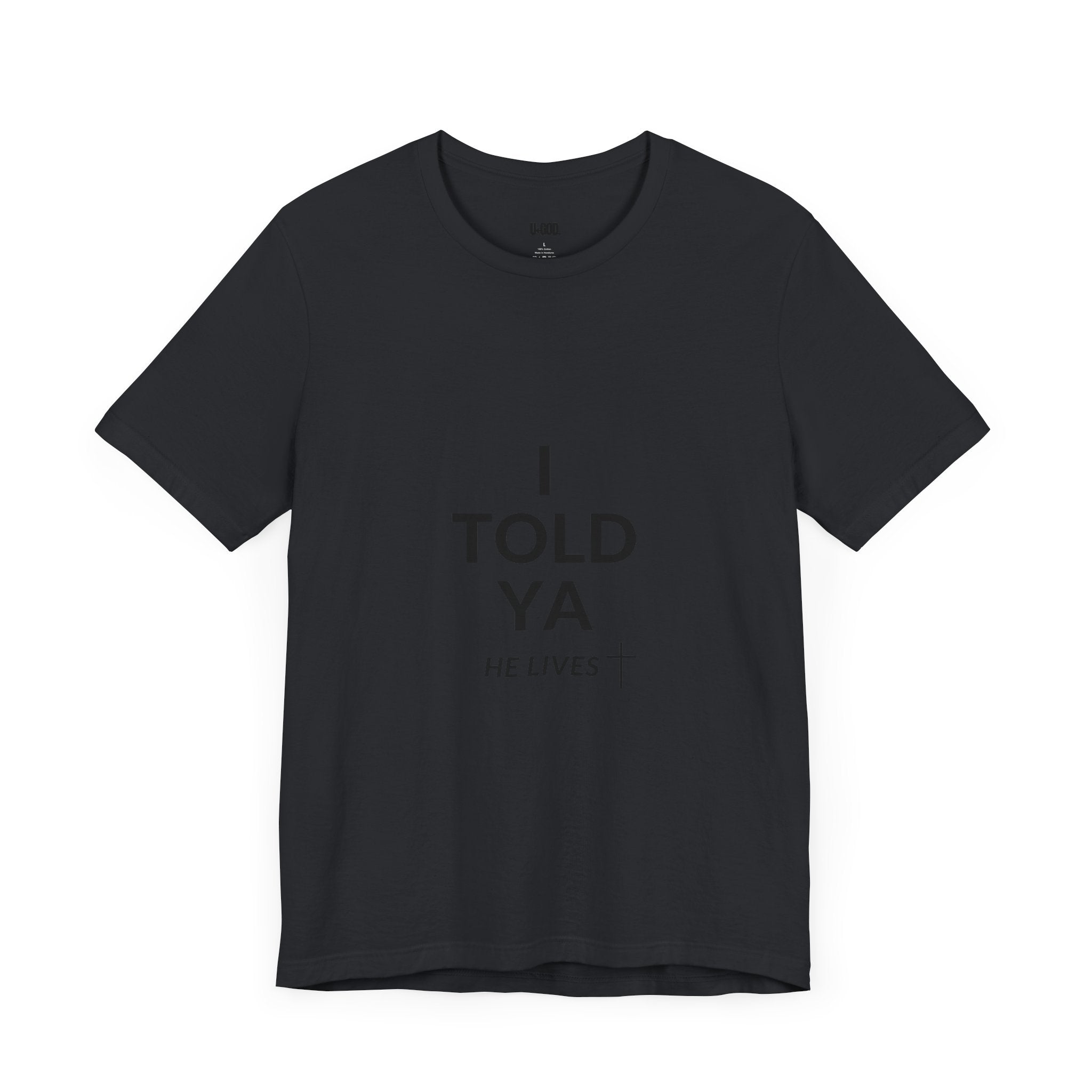 Inspirational Christian Tee - "I Told Ya He Lives" - U+GOD