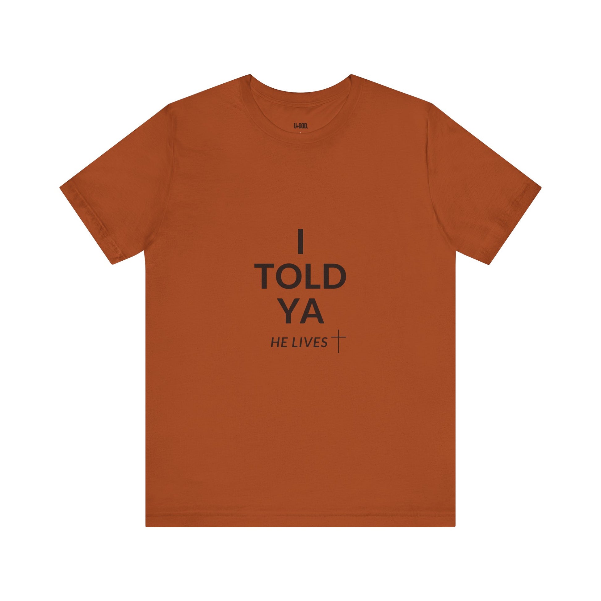 Inspirational Christian Tee - "I Told Ya He Lives" - U+GOD