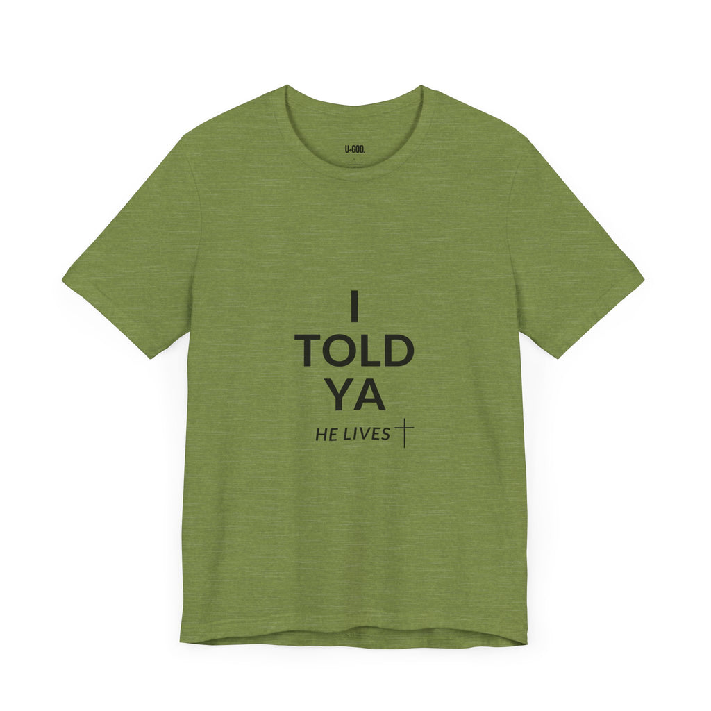 Inspirational Christian Tee - "I Told Ya He Lives" - U+GOD