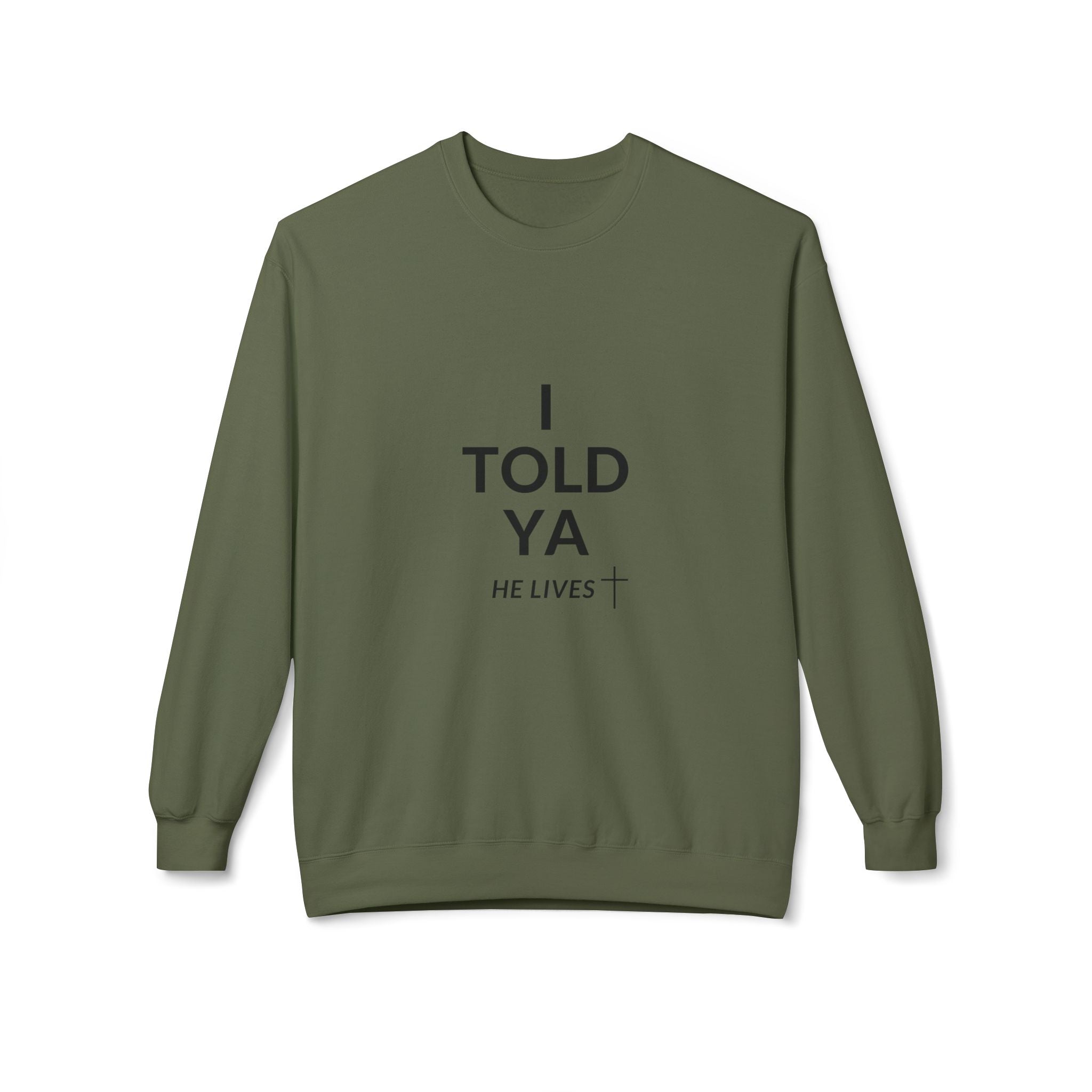 Fleece Sweatshirt: I Told Ya He Lives with a Cross - Gift Idea Top Selling Item - U+GOD