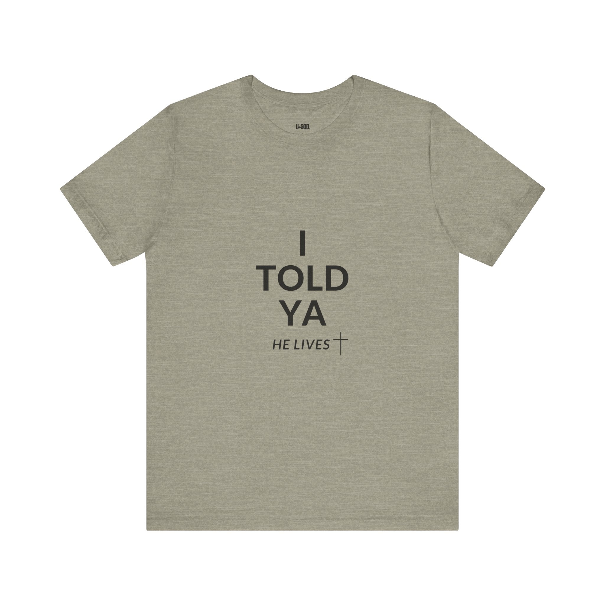 Inspirational Christian Tee - "I Told Ya He Lives" - U+GOD