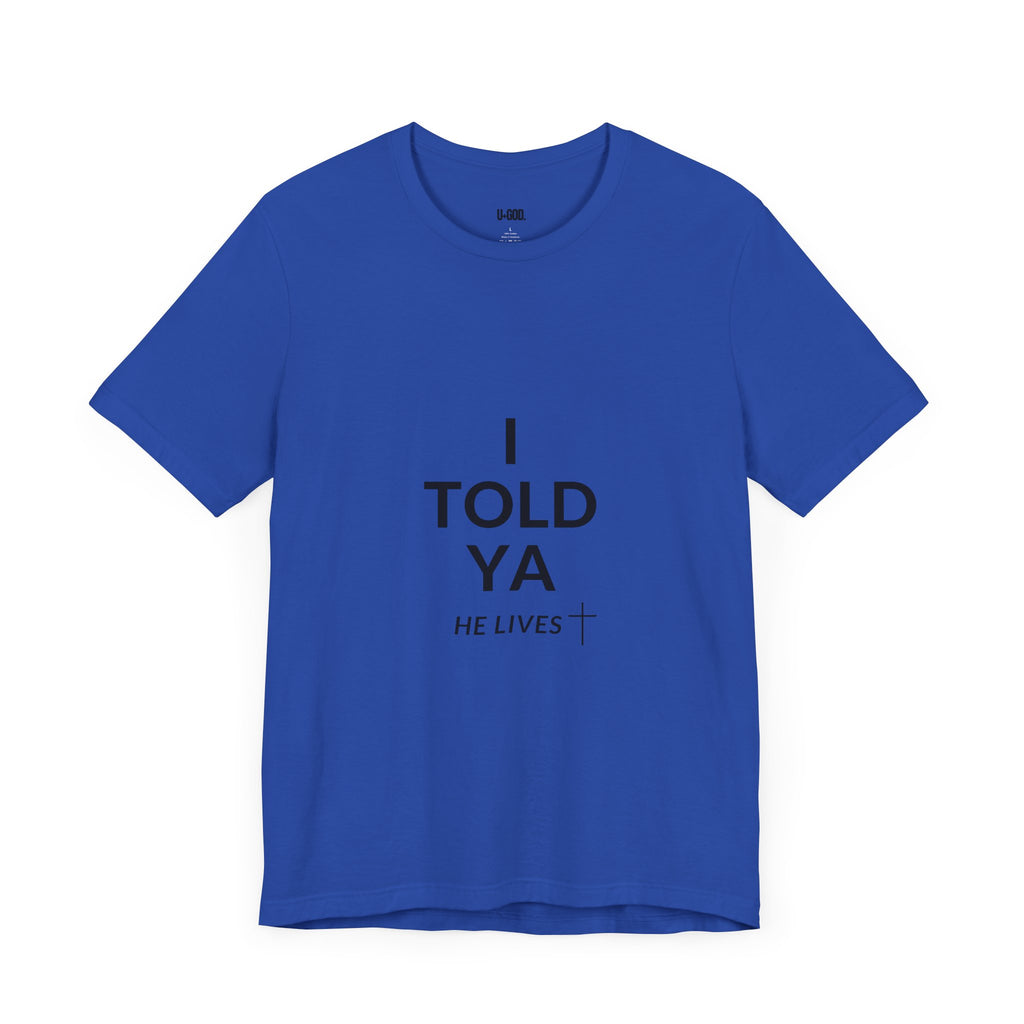 Inspirational Christian Tee - "I Told Ya He Lives" - U+GOD