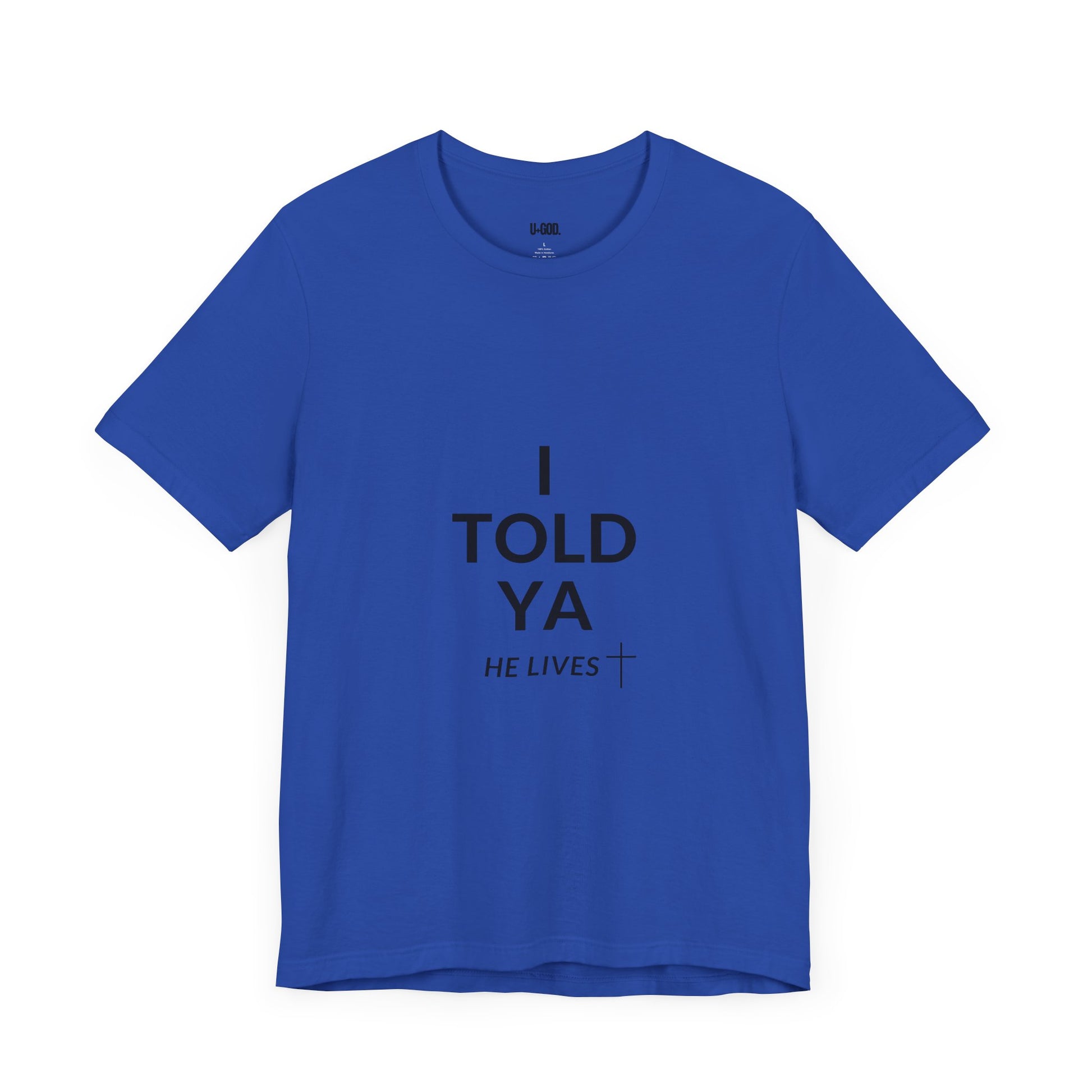 Inspirational Christian Tee - "I Told Ya He Lives" - U+GOD