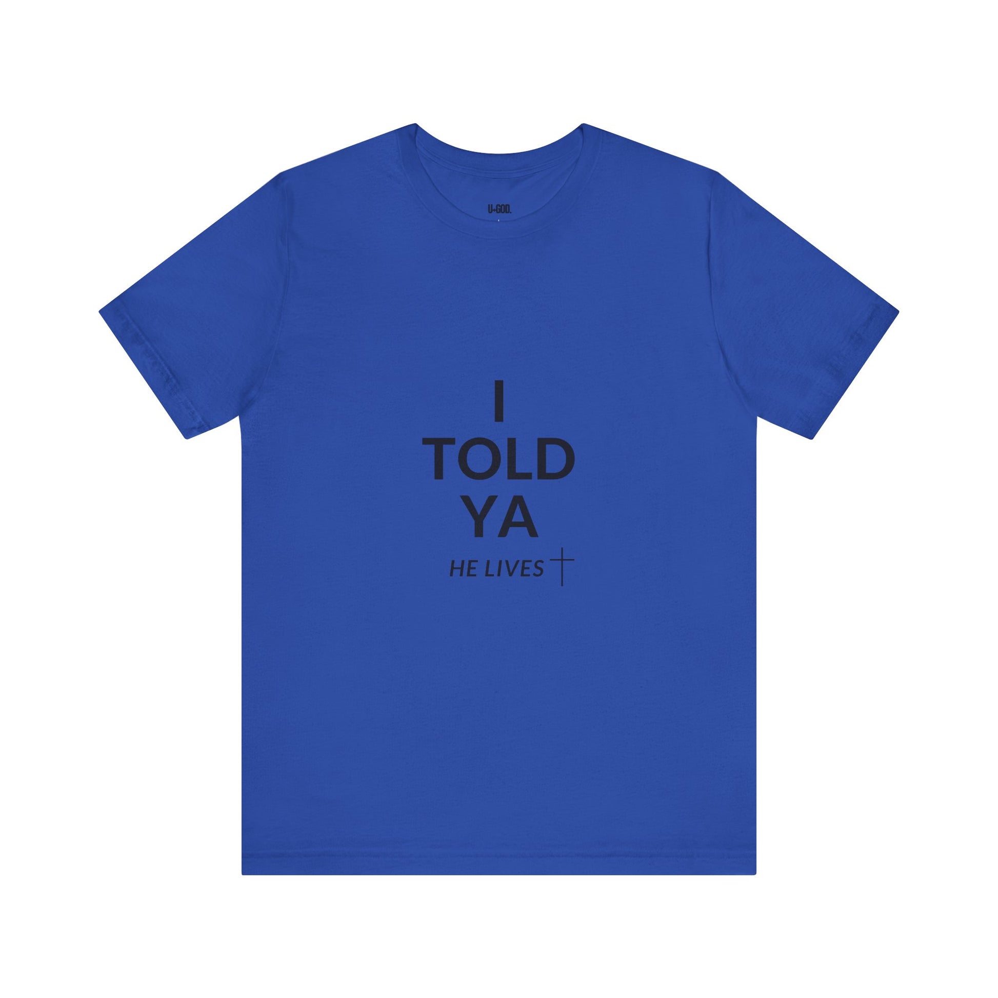 Inspirational Christian Tee - "I Told Ya He Lives" - U+GOD