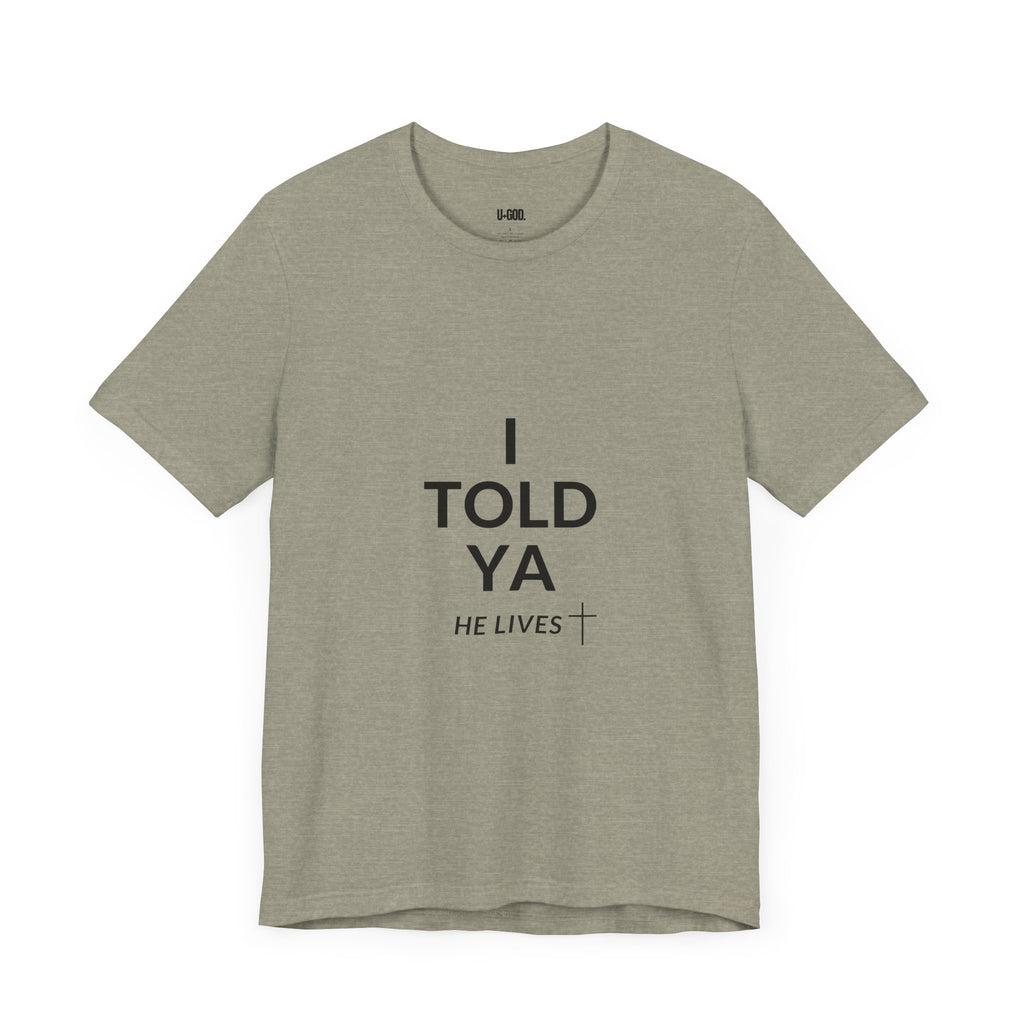 Inspirational Christian Tee - "I Told Ya He Lives" - U+GOD