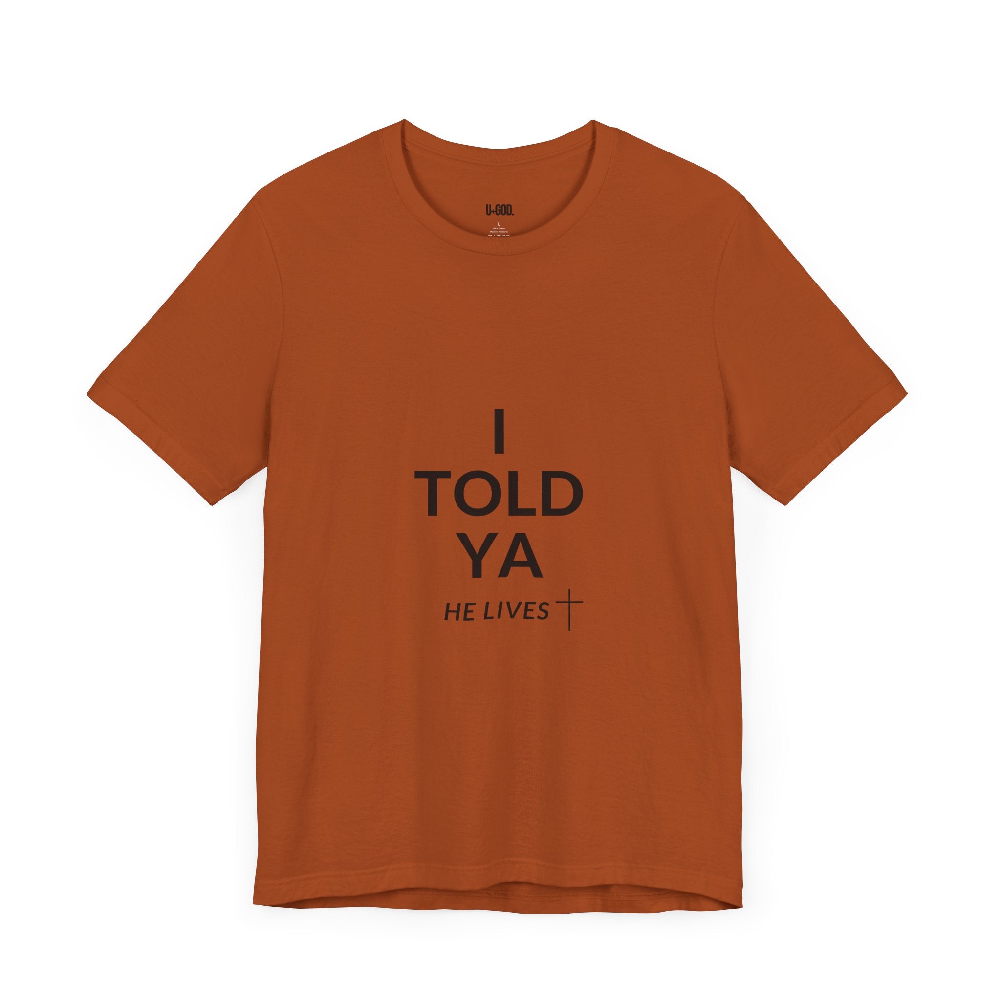 Inspirational Christian Tee - "I Told Ya He Lives" - U+GOD