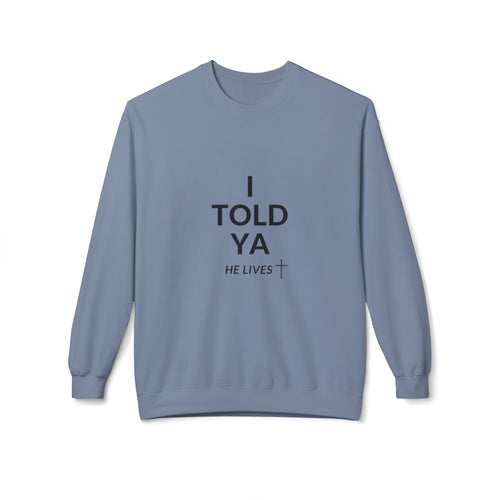Fleece Sweatshirt: I Told Ya He Lives with a Cross - Gift Idea Top Selling Item - U+GOD