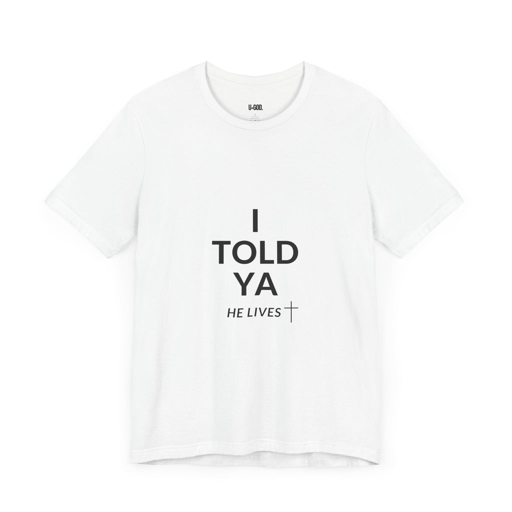 Inspirational Christian Tee - "I Told Ya He Lives" - U+GOD