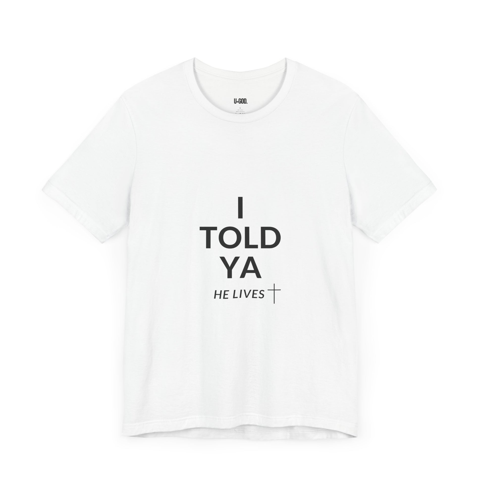 Inspirational Christian Tee - "I Told Ya He Lives" - U+GOD