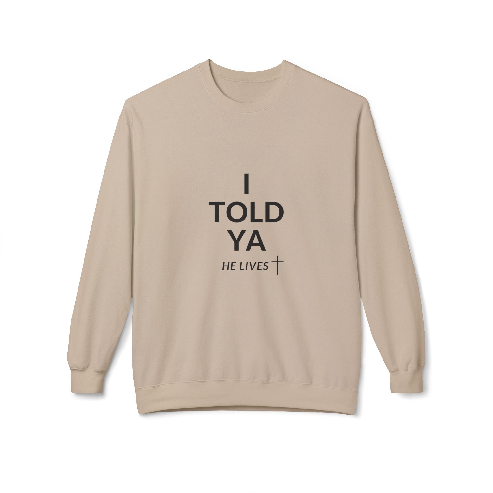 Fleece Sweatshirt: I Told Ya He Lives with a Cross - Gift Idea Top Selling Item - U+GOD