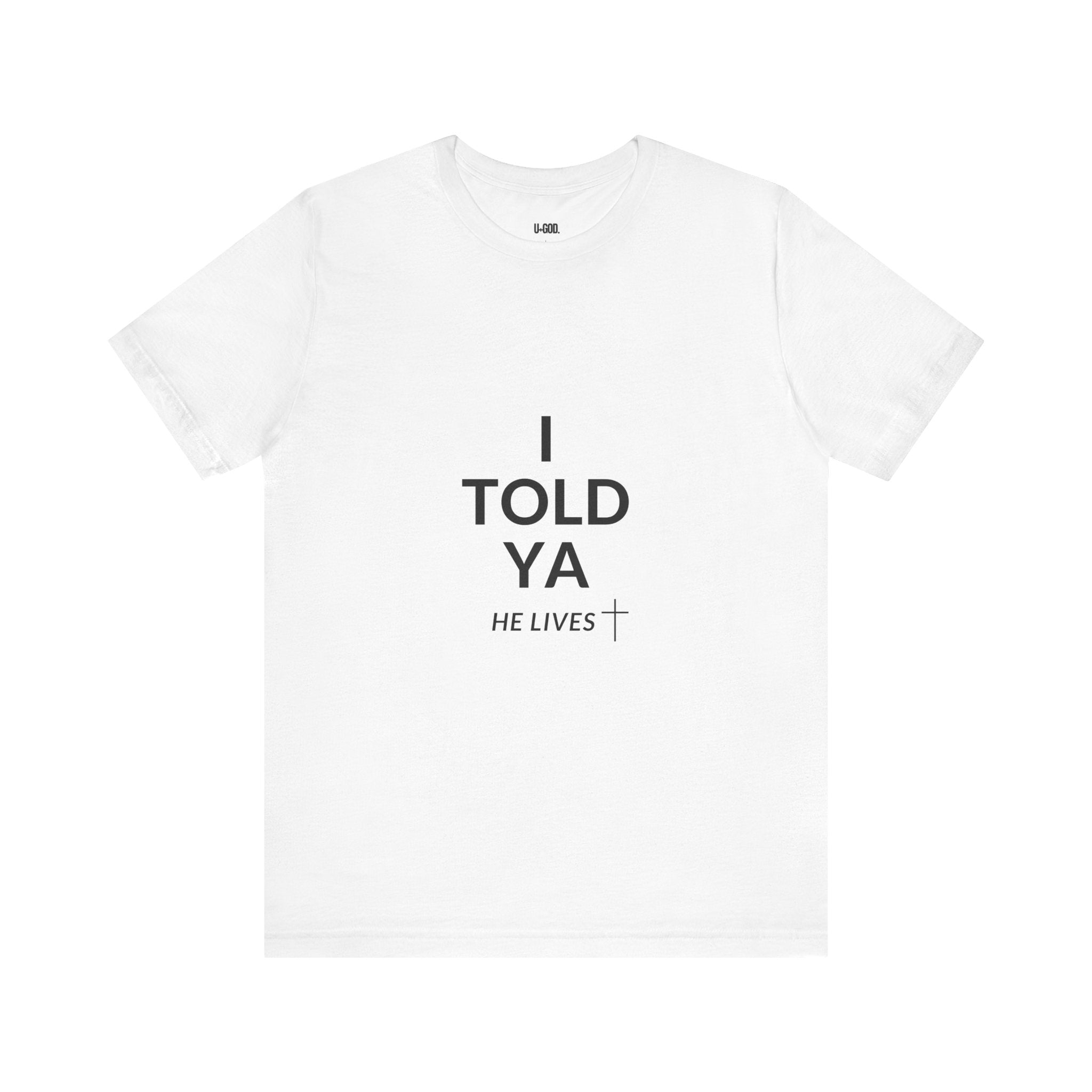Inspirational Christian Tee - "I Told Ya He Lives" - U+GOD