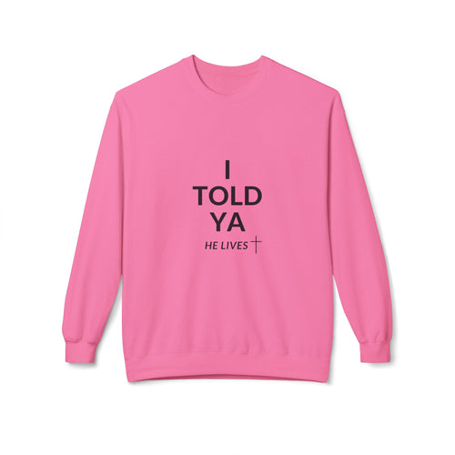 Fleece Sweatshirt: I Told Ya He Lives with a Cross - Gift Idea Top Selling Item - U+GOD