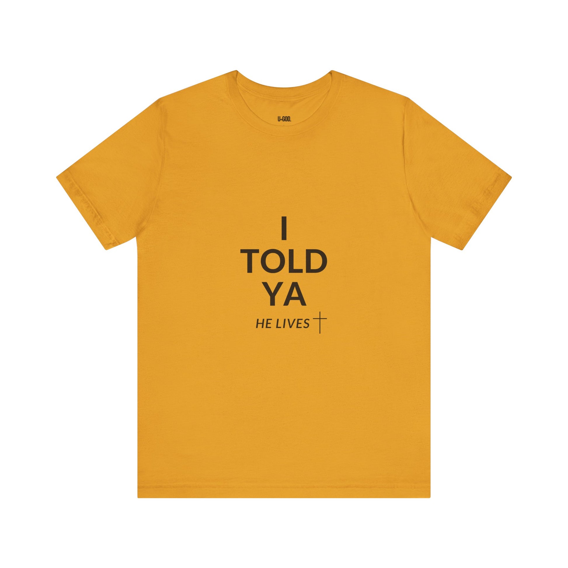 Inspirational Christian Tee - "I Told Ya He Lives" - U+GOD