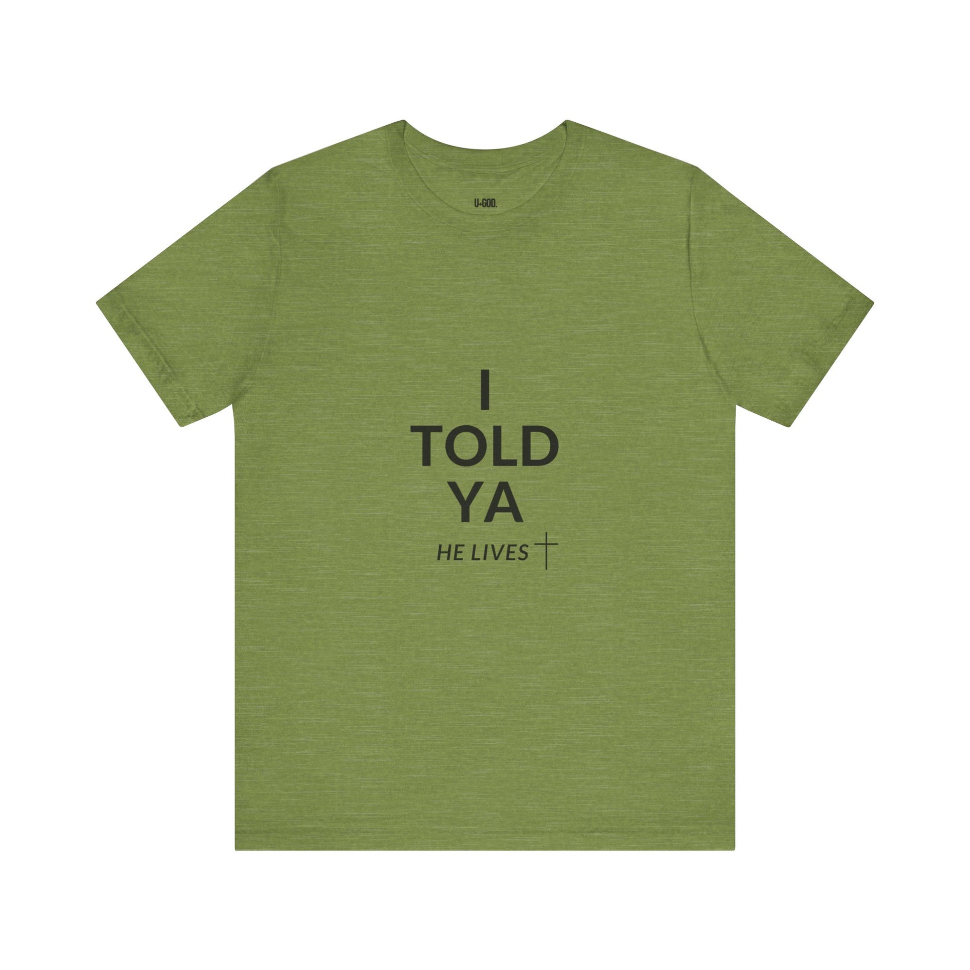 Inspirational Christian Tee - "I Told Ya He Lives" - U+GOD
