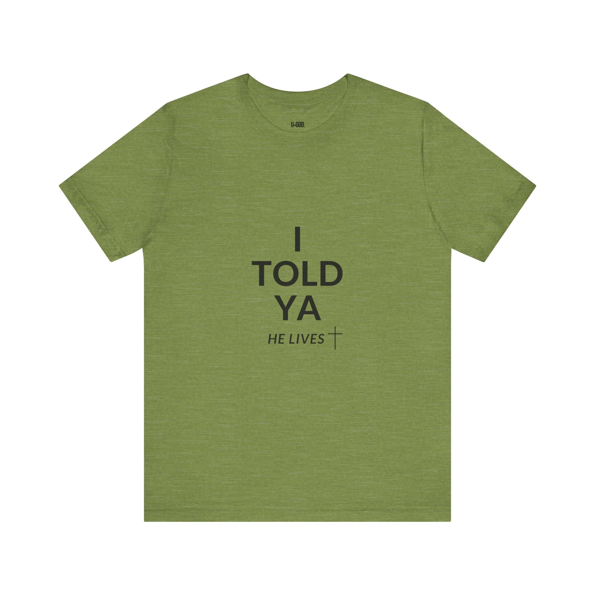 Inspirational Christian Tee - "I Told Ya He Lives" - U+GOD