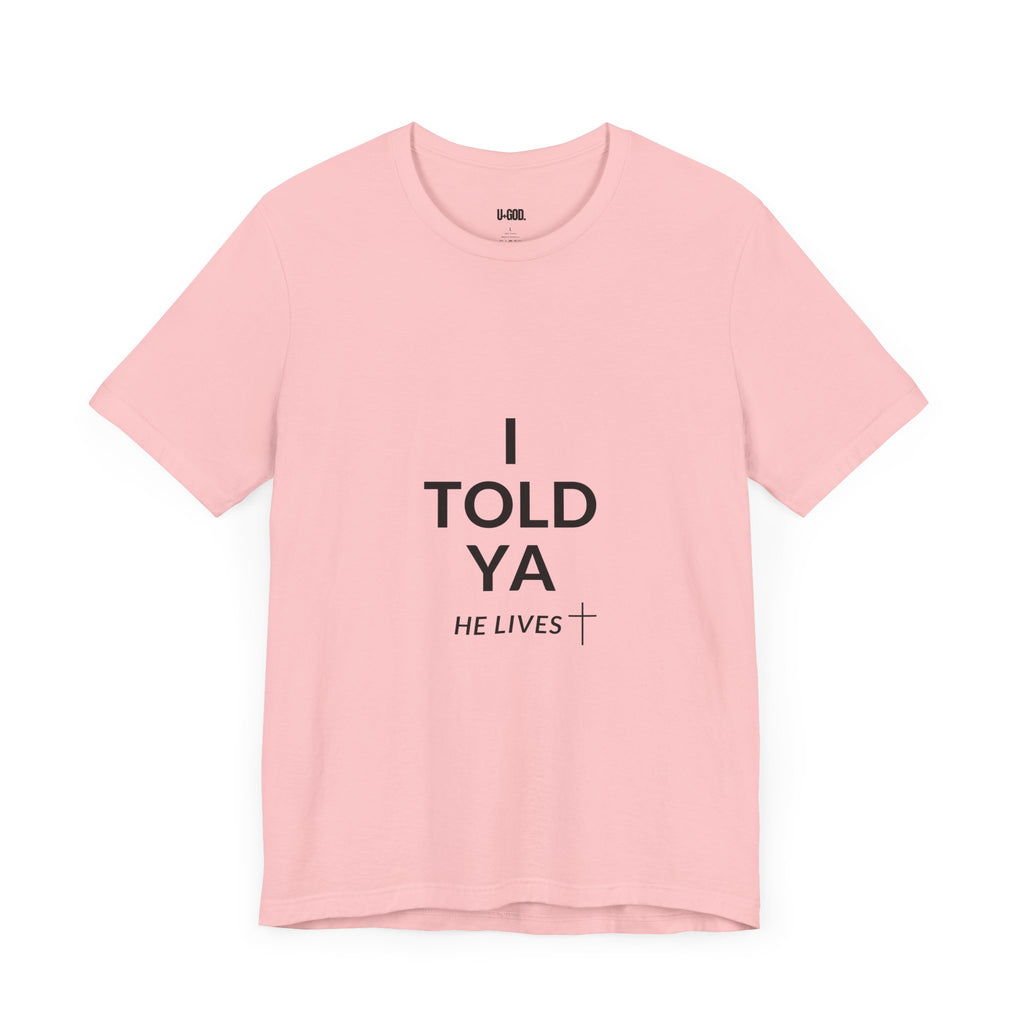 Inspirational Christian Tee - "I Told Ya He Lives" - U+GOD