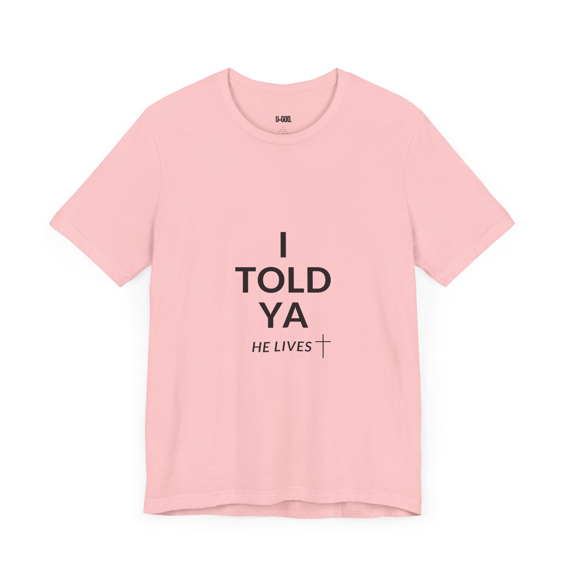 Inspirational Christian Tee - "I Told Ya He Lives" - U+GOD