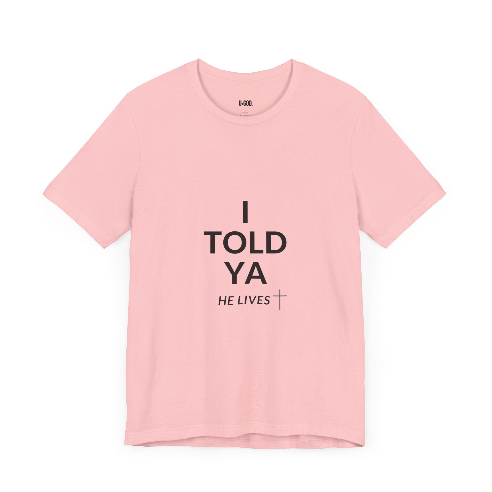 Inspirational Christian Tee - "I Told Ya He Lives" - U+GOD